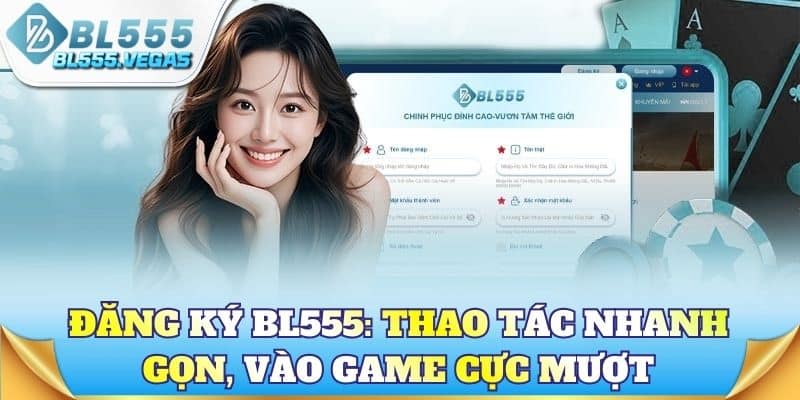 Đăng ký BL555: Thao tác nhanh gọn, vào game cực mượt