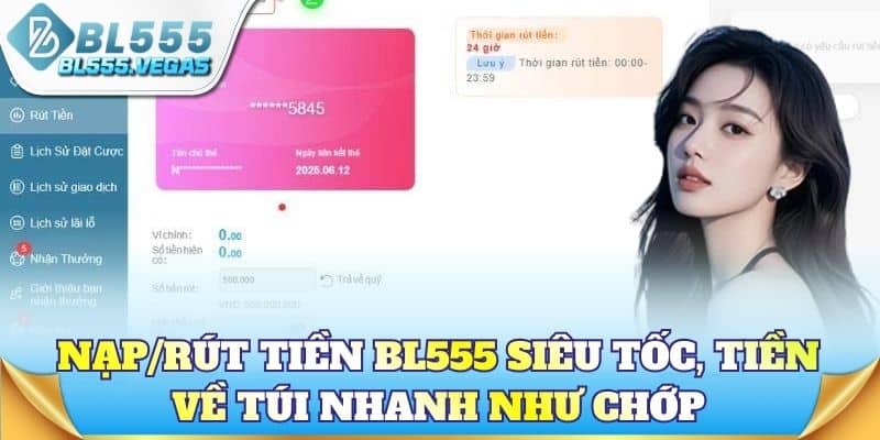 Nạp/Rút tiền BL555 siêu tốc, tiền về túi nhanh như chớp