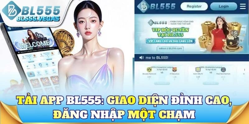 Tải app BL555: Giao diện đỉnh cao, đăng nhập một chạm