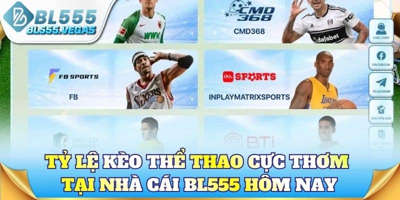 Tỷ lệ kèo thể thao cực thơm tại nhà cái BL555 hôm nay